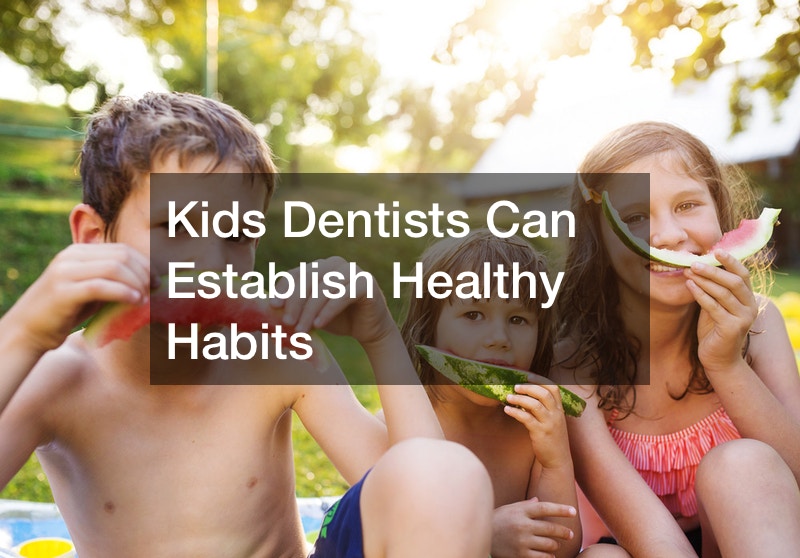 Kids Dentists Can Establish Healthy Habits