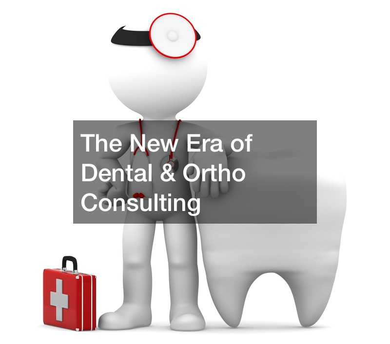 The New Era of Dental and Ortho Consulting