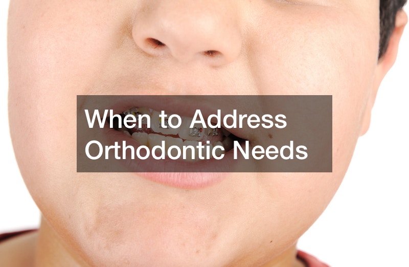 When to Address Orthodontic Needs