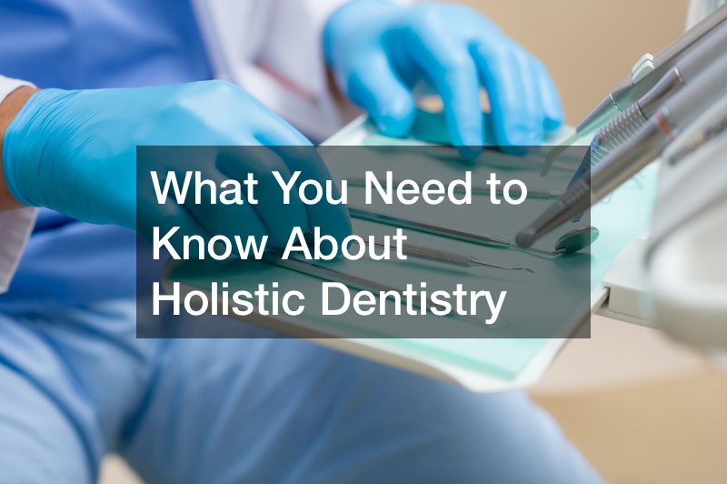 What You Need to Know About Holistic Dentistry