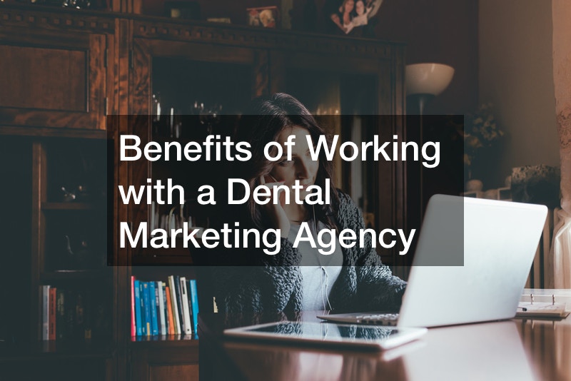 Benefits of Working with a Dental Marketing Agency