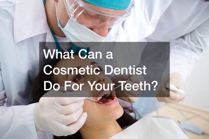 What Can a Cosmetic Dentist Do For Your Teeth?