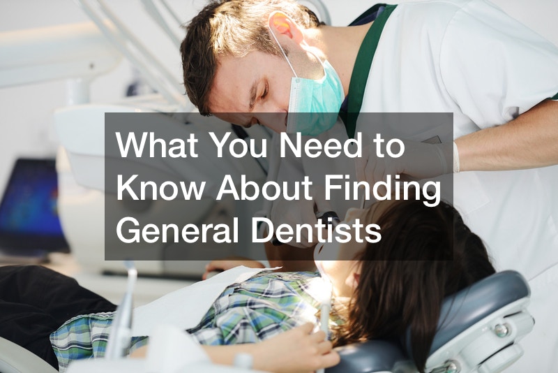 What You Need to Know About Finding General Dentists