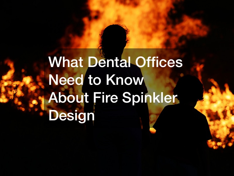 What Dental Offices Need to Know About Fire Spinkler Design