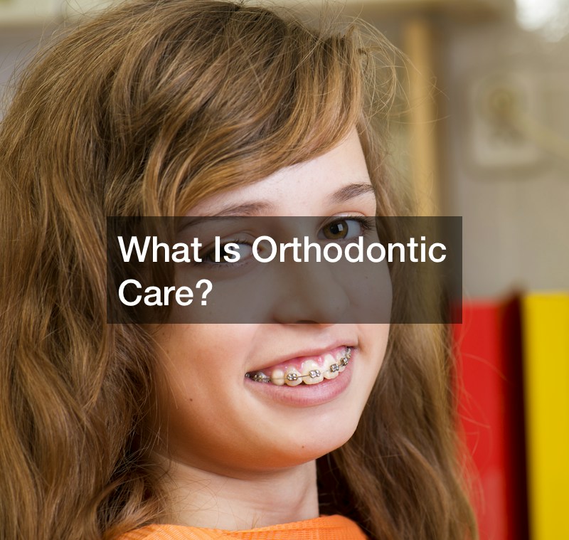 What Is Orthodontic Care?