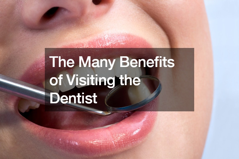 The Many Benefits of Visiting the Dentist