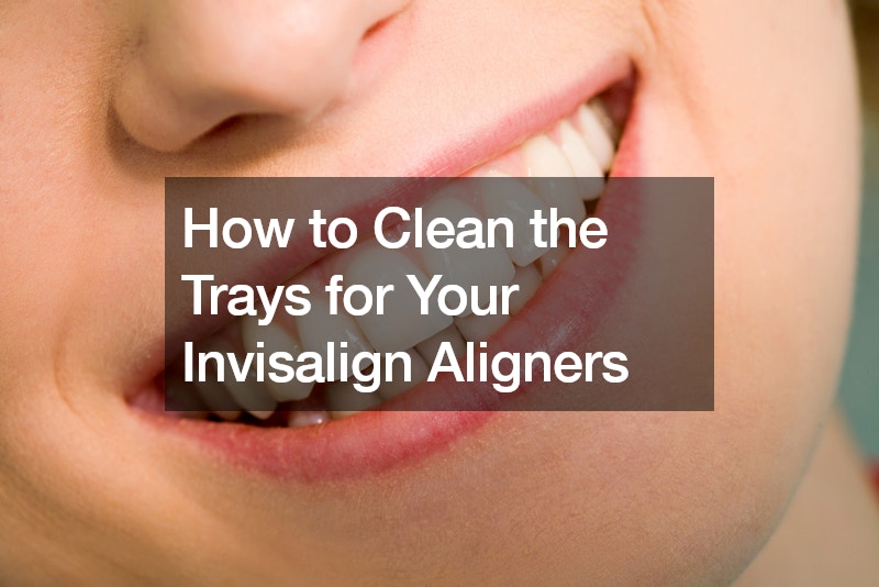 How to Clean the Trays for Your Invisalign Aligners