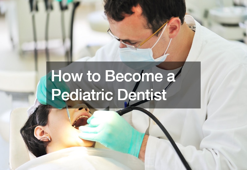 How to Become a Pediatric Dentist