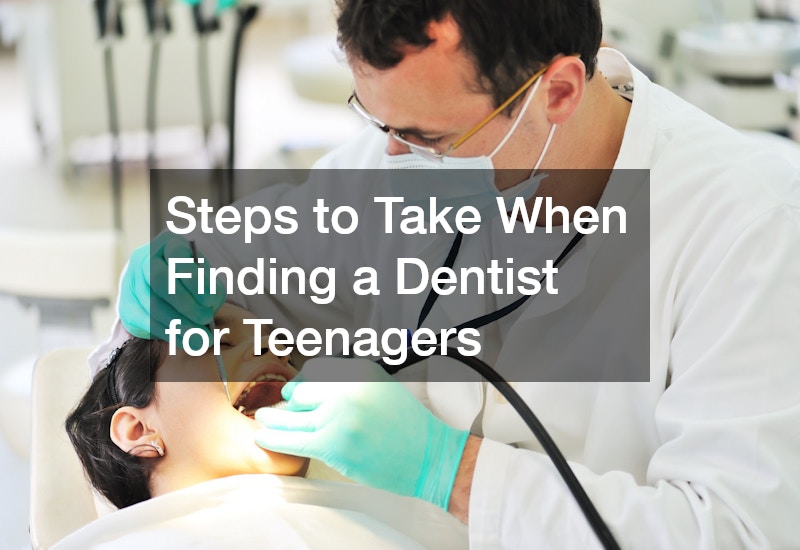 Steps to Take When Finding a Dentist for Teenagers