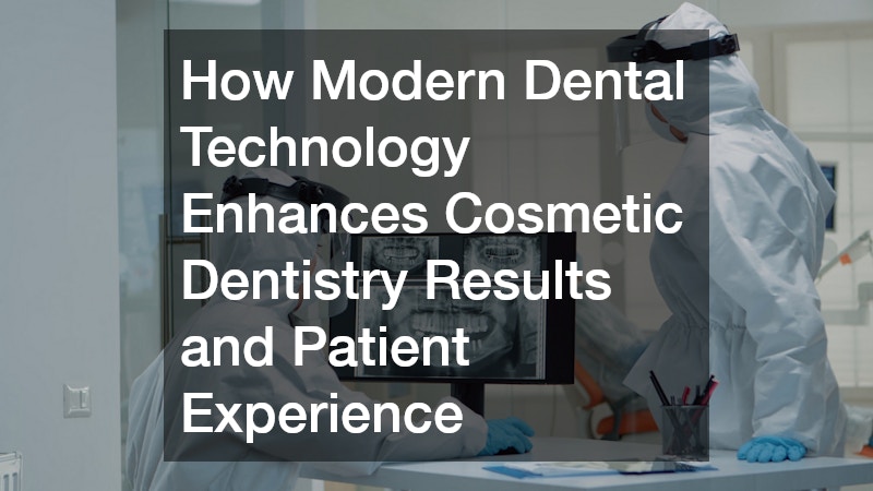 How Modern Dental Technology Enhances Cosmetic Dentistry Results and Patient Experience