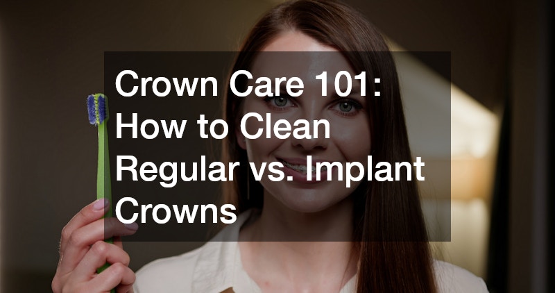 Crown Care 101: How to Clean Regular vs. Implant Crowns