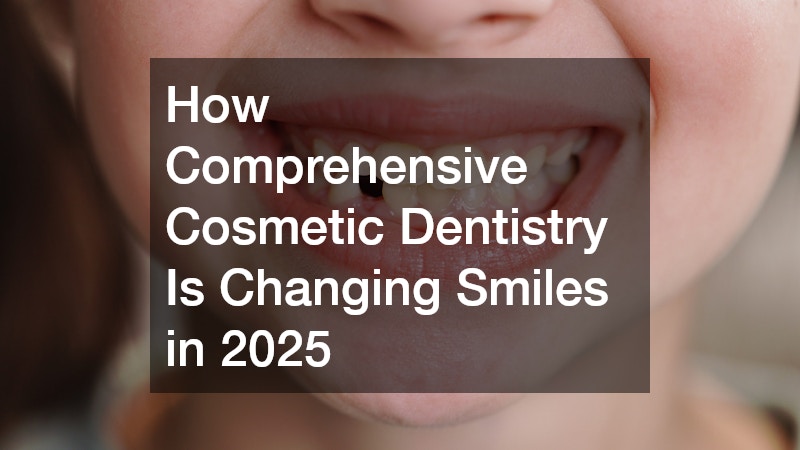 How Comprehensive Cosmetic Dentistry Is Changing Smiles in 2025
