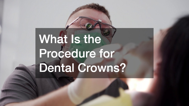 What Is the Procedure for Dental Crowns?