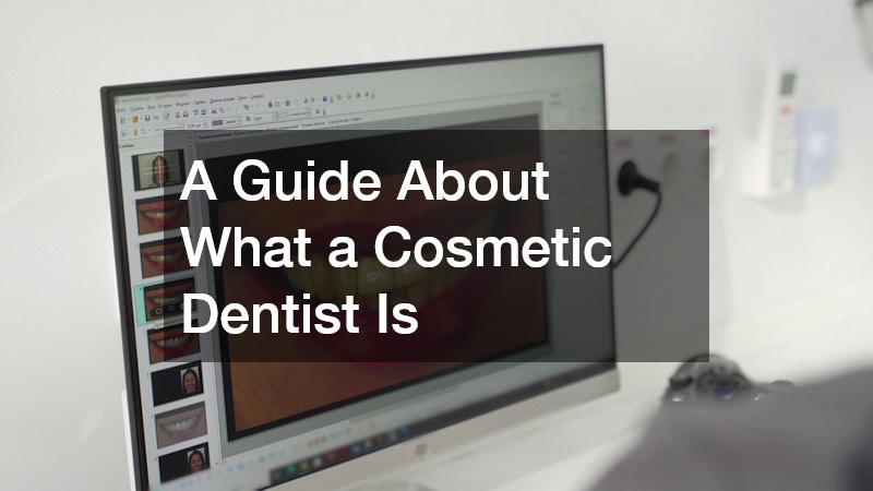 A Guide About What a Cosmetic Dentist Is