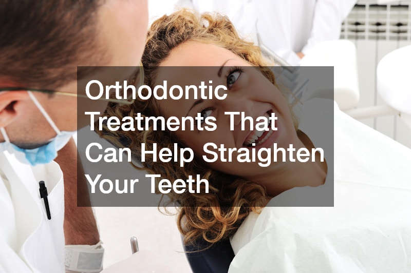 Orthodontic Treatments That Can Help Straighten Your Teeth